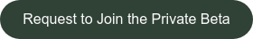 Request to Join the Private Beta