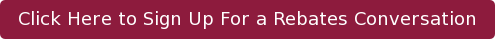 Click Here to Sign Up For a Rebates Conversation