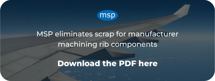 MSP eliminates scrap for manufacturer machining rib components