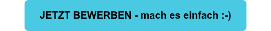 JETZT BEWERBEN - mach es einfach :-)