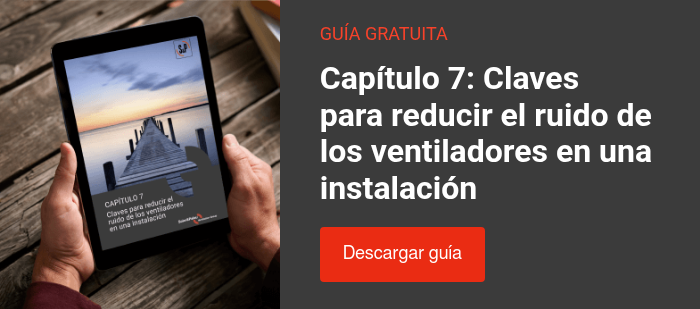 capítulo 7: Claves para reducir el ruido de los ventiladores en una instalación