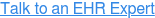 Talk to an EHR Expert