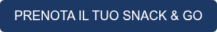 PRENOTA IL TUO SNACK & GO