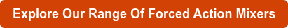 Explore Our Range Of Forced Action Mixers