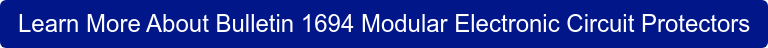 Learn More About Bulletin 1694 Modular Electronic Circuit Protectors