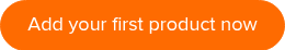 Add your first product now