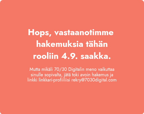 Hops, emme  enää vastaanota hakemuksia tähän rooliin