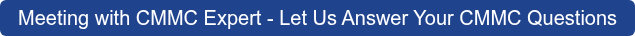 Meeting with CMMC Expert - Let Us Answer Your CMMC Questions