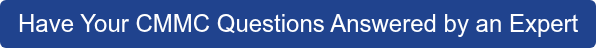 Have Your CMMC Questions Answered by an Expert