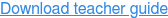 Download teacher guide