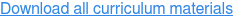 Download all curriculum materials