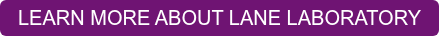 LEARN MORE ABOUT LANE LABORATORY