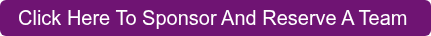 Click Here To Sponsor And Reserve A Team 