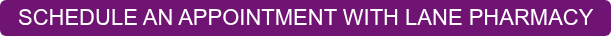 SCHEDULE AN APPOINTMENT WITH LANE PHARMACY