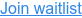 Join waitlist
