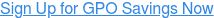 Sign Up for GPO Savings Now
