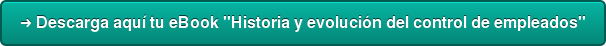 ➜ Descarga aquí tu eBook "Historia y evolución del control de empleados"