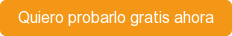 Quiero probarlo gratis ahora