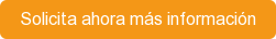 Solicita ahora más información