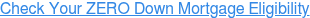 Check Your ZERO Down Mortgage Eligibility
