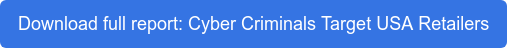 Download full report: Cyber Criminals Target USA Retailers