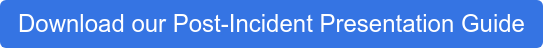 Download our Post-Incident Presentation Guide