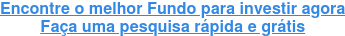 Encontre o melhor Fundo para investir agora Faça sua pesquisa grátis