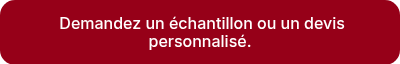 Demandez un échantillon ou un devis personnalisé.