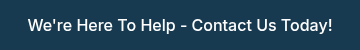 We're Here To Help - Contact Us Today!