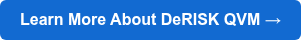 Learn More About DeRISK QVM →