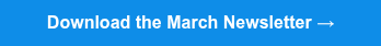 <p>Download the March Newsletter →</p>