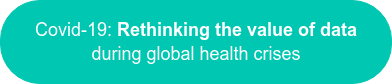 Covid-19: Rethinking the value of data during global health crises