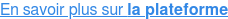 En savoir plus sur la plateforme