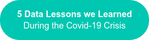 5 Data Lessons we Learned During the Covid-19 Crisis