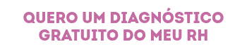 QUERO UM DIAGNÓSTICO GRATUITO DO MEU RH