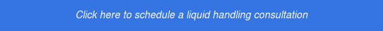 Click here to schedule a liquid handling consultation