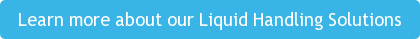 Learn more about our Liquid Handling Solutions
