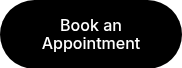 <p>Book an Appointment</p>