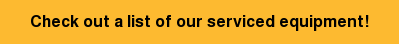 Check out a list of our serviced equipment!