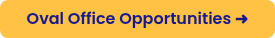 Oval Office Opportunities ➜