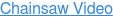 Chainsaw Video