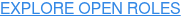 EXPLORE OPEN ROLES