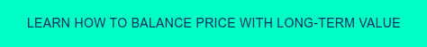Learn how to balance price with long-term value