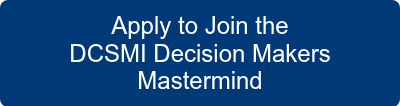 Apply to Join the<br>DCSMI Decision Makers Mastermind