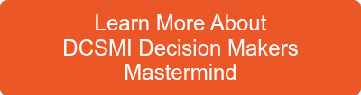 Learn More About <br>DCSMI Decision Makers<br>Mastermind