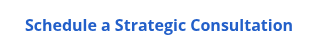 <strong>Schedule a Strategic Consultation</strong>