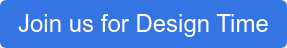 Join us for Design Time