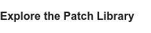 Explore the Patch Library