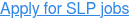 Apply for SLP jobs