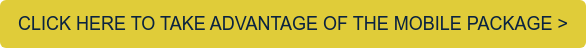CLICK HERE TO TAKE ADVANTAGE OF THE MOBILE PACKAGE >